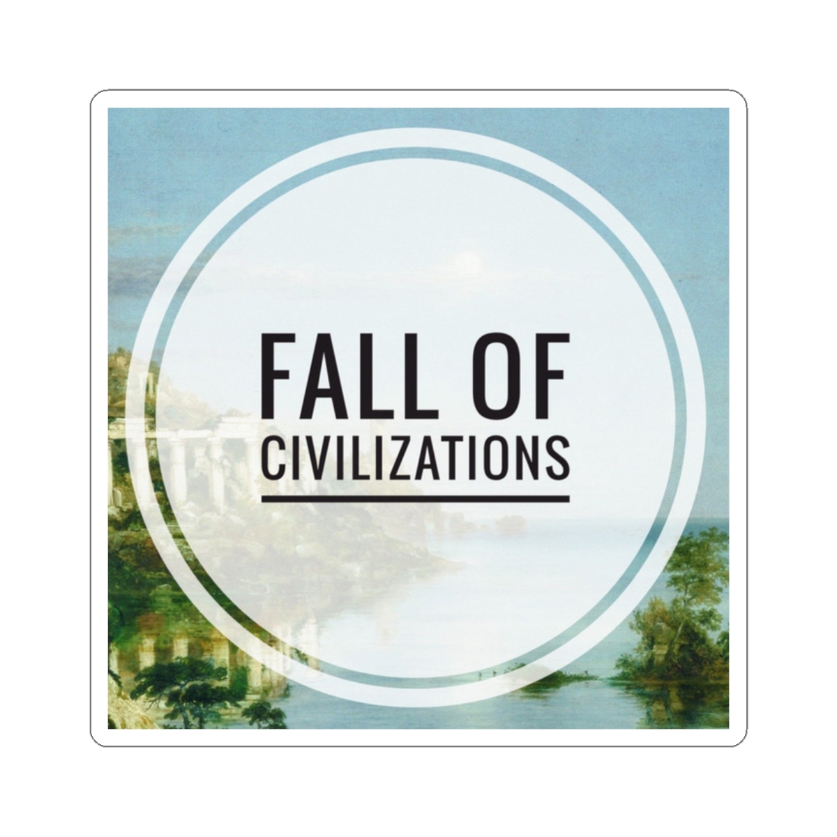 Fall of Civilizations Kiss-Cut Sticker | Historical Art Typography | Fall of Civilizations Podcast
