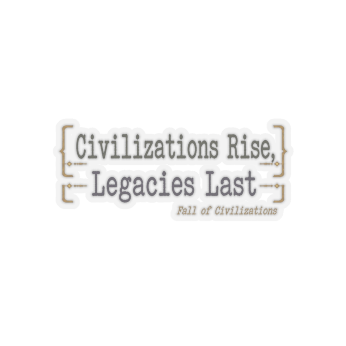 Fall of Civilizations "Civilizations Rise, Legacies Last" Sticker