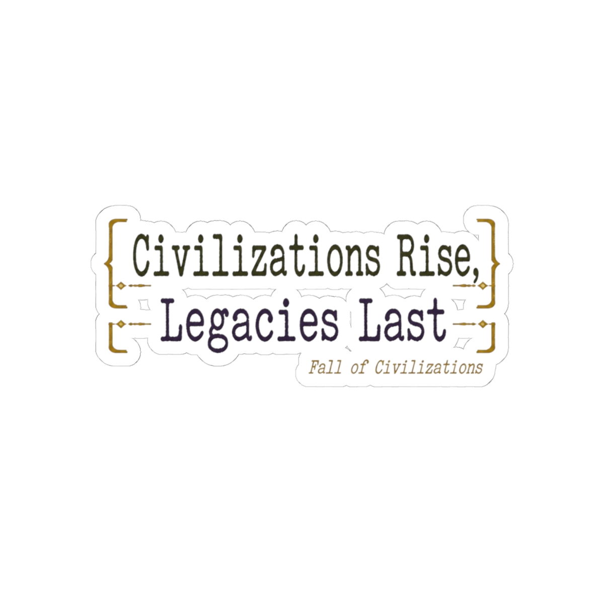 Fall of Civilizations "Civilizations Rise, Legacies Last" Sticker